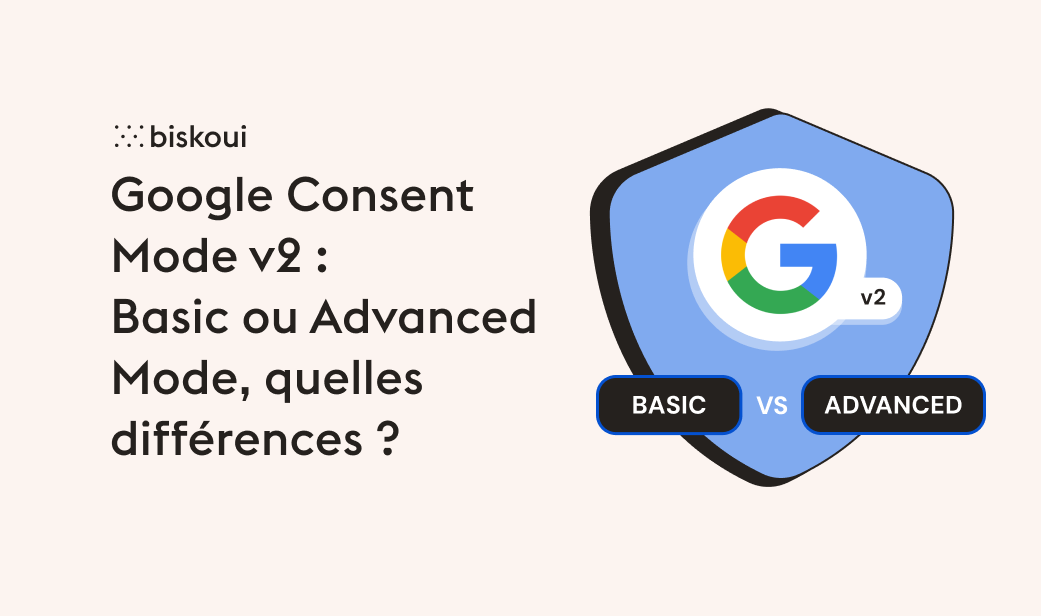 Google Consent Mode v2: Basic or Advanced Mode, what's the difference?